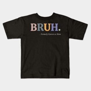 Bruh Formerly Known as Mom Funny Pre-teen Mom Mommy Bruh Kids T-Shirt